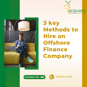 3 key Methods to Hire an Offshore Finance Company