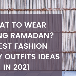 5 Beautiful Ramadan Iftar Outfit Ideas For 2021!