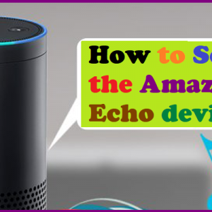 How to Setup the Amazon Echo device