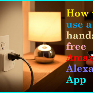How to use a hands free Amazon Alexa App