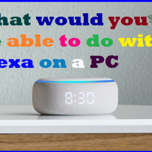 What would you be able to do with Alexa on a PC