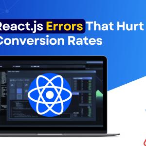 React.js Errors That Hurt Conversion Rates (And What CTOs Can Do About It)