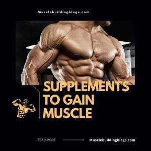 Best 6 supplements to gain muscle