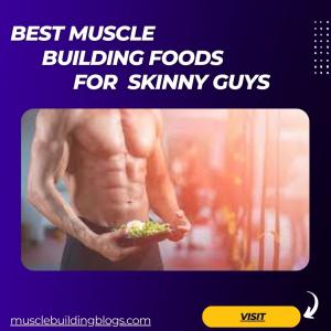 Top Muscle building foods for skinny guys