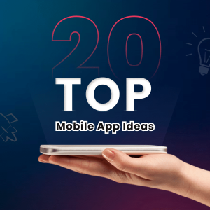 20 Best Mobile App Ideas for Startups to Launch