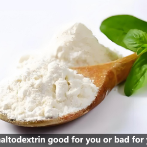 IS MALTODEXTRIN GOOD FOR YOU OR BAD FOR YOU?