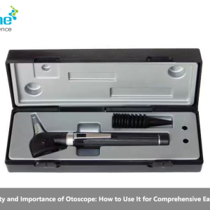 The Versatility and Importance of Otoscope: How to Use It for Comprehensive Ear Examination