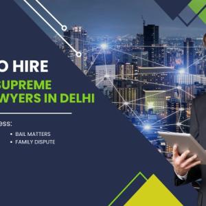 HOW TO HIRE THE BEST SUPREME COURT LAWYERS IN DELHI