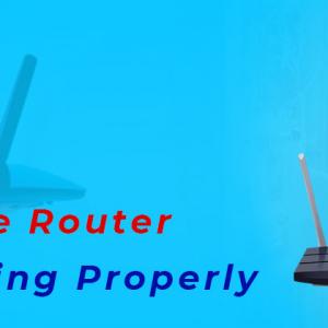 How Do I Fix the Issue Router is Not Working Properly