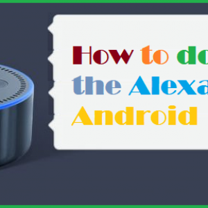 How to download the Alexa App for Android