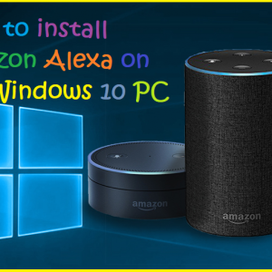 How to install Amazon Alexa on any Windows 10 PC