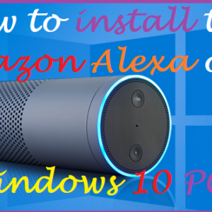 How to install the Amazon Alexa on Windows 10 PC