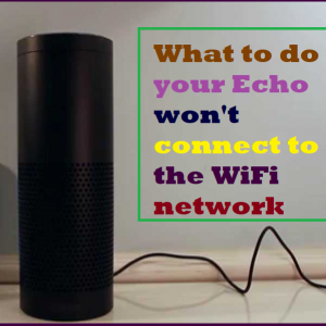 What to do if your Echo won't connect to the WiFi network