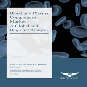 Blood and Plasma Components Market Report Provides Detailed Analysis by 2031