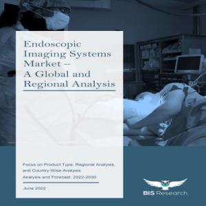 Endoscopic Imaging Systems Market to Reach $6.94 Billion by 2030, Suggests BIS Research 