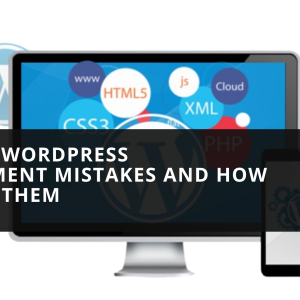 Common WordPress Development Mistakes and How to Avoid Them