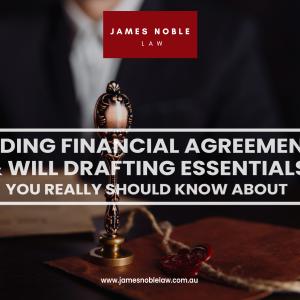 Binding Financial Agreements & Will Drafting Essentials You Really Should Know About