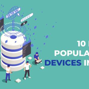 10 Most Popular IoT Devices In 2023