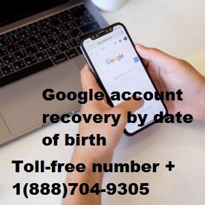 Google account recovery by date of birth +1(844)200-1638