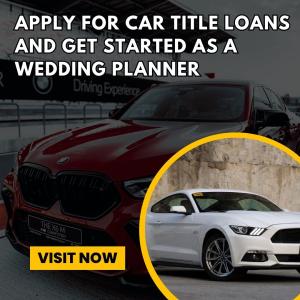 Apply For Car Title Loans and Get Started as a Wedding Planner 