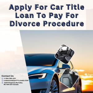 Apply For Car Title Loan To Pay For Divorce Procedure