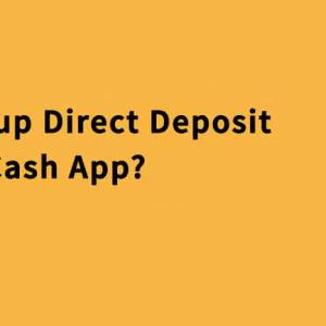 Step By Step Process To Set Up Direct Deposit In Cash App