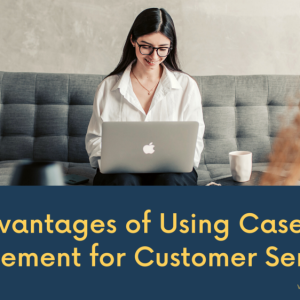How Case Management Software Improves Customer Satisfaction?