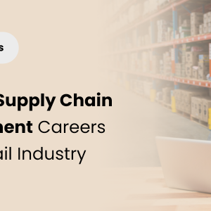 Ultimate Career Path to Supply Chain in Retail Industry