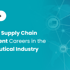 Lucrative Careers in Pharmaceutical Supply Chain Industries: A 2023 Guide