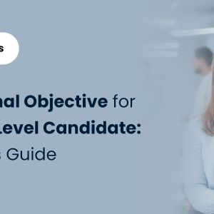 Best Career Objective for Entry-Level Candidates: A Complete Guide!