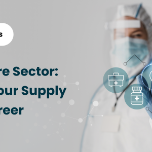 Career Opportunities: Exploring Supply Chain Management in Healthcare Sector