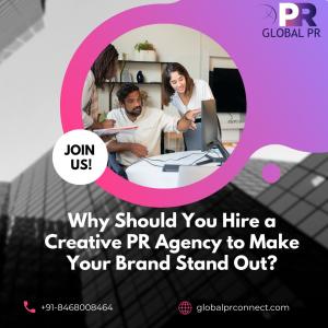 Why Should You Hire a Creative PR Agency to Make Your Brand Stand Out?