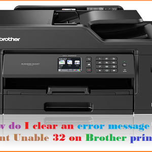 How do I clear an error message Print Unable 32 on Brother printer