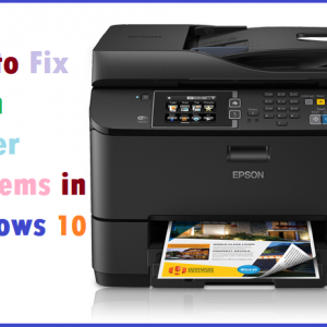 How to Fix Epson Printer Problems in Windows 10