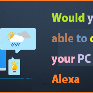 Would you be able to control your PC with Alexa