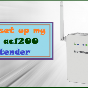 How to set up my Netgear ac1200 WiFi extender