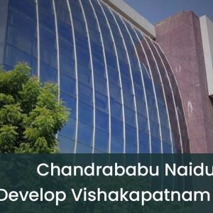 Chandrababu Naidu Plans to Develop Vishakapatnam into an IT Hub