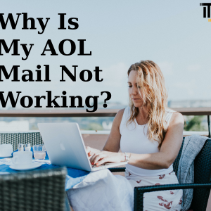 Why Is My AOL Mail Not working?