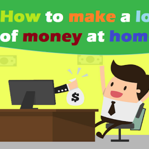 How to make a lot of money at home