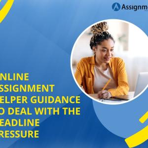 Online Assignment Helper Guidance to Deal with the Deadline Pressure 