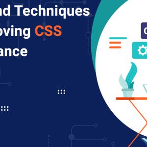 Tricks and Techniques for Improving CSS Performance