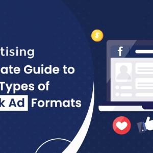 The Ultimate Guide to Different Types of Facebook Ad Formats