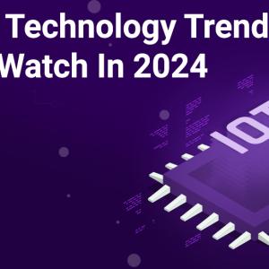 Top 10 Technology Trends In IoT To Watch In 2024