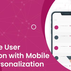 Improve User Retention with Mobile App Personalization