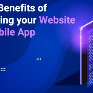 Top 10 Benefits of Converting Your Website into a Mobile App