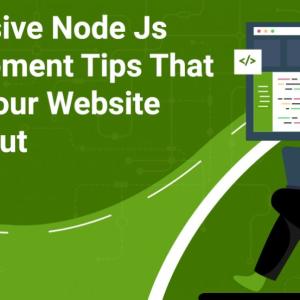 Impressive Node Js Development Tips That Make Your Website Stand Out