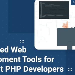 Advanced Web Development Tools For Efficient PHP Developers