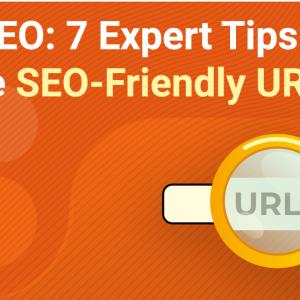 URL SEO: 7 Expert Tips to Create SEO-Friendly URLs