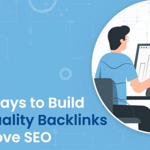Great Ways to Build High-quality backlinks to Improve SEO