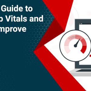 Ultimate Guide to Core Web Vitals and How to Improve Them